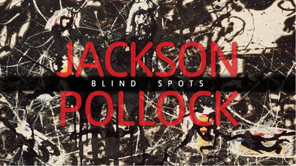 Jackson Pollock: Blind Spots