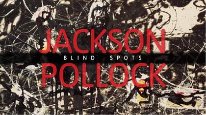 Jackson Pollock: Blind Spots