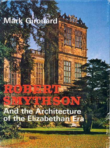 Book cover of Mark Girouard's Robert Smythson: Art and the architecture of the Elizabethan Era, 1966