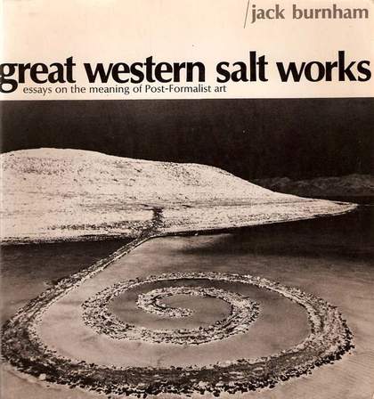 Cover of Jack Burnham’s Great Western Salt Works: Essays on the Meaning of Post-Formalist Art, New York 1974, featuring Robert Smithson’s Spiral Jetty 1970