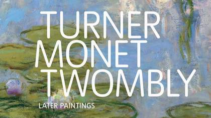Turner Monet Twombly Later Paintings exhibition banner